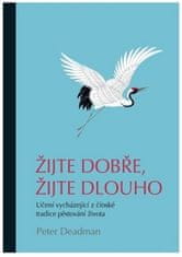 Peter Deadman: Žijte dobře, žijte dlouho - Učení vycházející z čínské tradice pěstování života