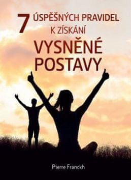 Pierre Franckh: 7 úspěšných pravidel k získání vysněné postavy - včetně 30 receptů