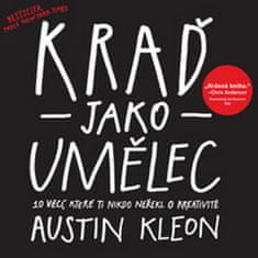 Austin Kleon: Kraď jako umělec - 10 věcí, které ti nikdo neřekl o kreativitě