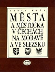 Karel Kuča: Města a městečka 1.díl v Čechách, na Moravě a ve Slezsku - svazek A - G