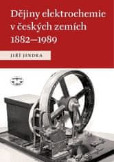 Jiří Jindra: Dějiny elektrochemie v českých zemích 1882 - 1989 - 1882 - 1989