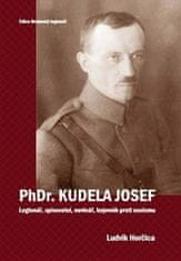 Ludvík Horčica: PhDr. Kudela Josef - Legionář, spisovatel, novinář, bojovník proti nacismu