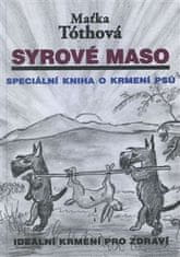 Maťka Tóthová: Syrové maso - Speciální kniha o krmení psů