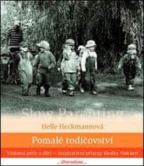 Helle Heckmannová: Pomalé rodičovstvo - Vědomá péče o děti - inspirativní přístup školky Nokken