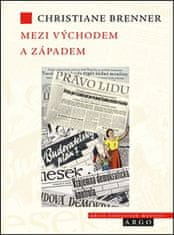 Christiane Brenner: Mezi východem a západem - České politické rozpravy 1945 - 1948