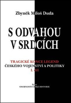 Zbyněk Miloš Duda: S odvahou v srdcích - Tragické konce legend českého vojenství a politiky