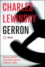 Charles Lewinsky: Gerron - Slavný režisér, terezínské ghetto a děsivá volba