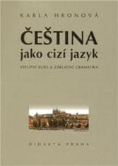 Karla Hronová: Čeština jako cizí jazyk - Vstupní kurs a základní gramatika