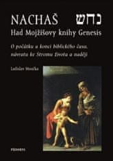 Ladislav Moučka: Nachaš Had Mojžíšovy knihy Genesis - O počátku a konci biblického času, o Stromu života a naději