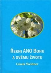 Gisela Weidner: Řekni ANO Bohu a svému životu