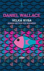 Daniel Wallace: Velká ryba - Román bájných rozměrů