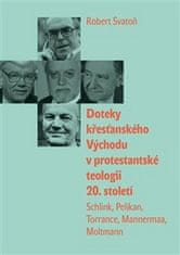 Robert Svatoň: Doteky křesťanského Východu v protestantské teologii 20. století - Schlink, Pelikan, Torrance, Mannermaa, Moltmann