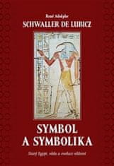 René Schwaller de Lubicz: Symbol a symbolika - Starý Egypt, věda a evoluce vědomí