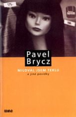 Pavel Brycz: Miloval jsem Teklu a jiné povídky