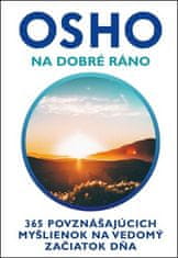 Osho: Na dobré ráno - 365 povznášajúcich myšlienok na vedomý začiatok dňa