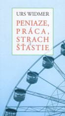 Urs Widmer: Peniaze, práca, strach a šťastie