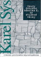 Karel Sýs: Osudy dobrého básníka K. za studené války - Z deníku politického (s) prostopášníka