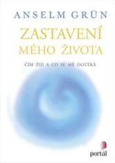 Anselm Grün: Zastavení mého života - Čím žiji a co se mě dotýká