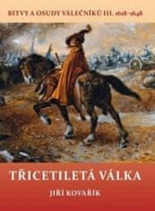 Jiří Kovařík: Třicetiletá válka - Bitvy a osudy válečníků III. 1618–1648