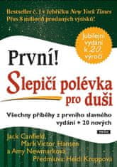 Jack Canfield: První! Slepičí polévka pro duši - Všechny příběhy z prvního slavného vydání + 20 nových