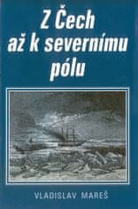 Vladislav Mareš: Z Čech až k severnímu pólu