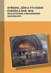 Markus Giger;Hana Kosáková;Marek Příhoda: Střední, jižní a východní Evropa a rok 1918: společenské a mezinárodní souvislosti