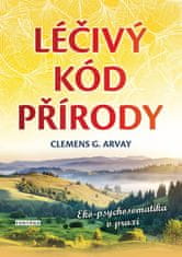 Clemens G. Arvay: Léčivý kód přírody - Eko-psychosomatika v praxi