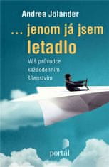 Andrea Jolander: ...jenom já jsem letadlo - Váš průvodce každodenním šílenstvím