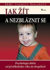 Lidmila Pekařová: Ako žiť a nezblázniť sa - Psychologie dítěte od předškolního věku do dospělosti