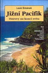 Leoš Šimánek: Jižní Pacifik Ostrovy na konci světa - Rok na dobrodružné cestě jachtami napříč Tichomořím