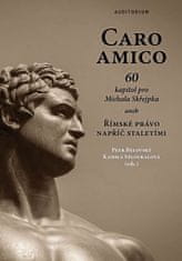 Petr Bělovský: Caro amico - 60 kapitol pro Michala Skřejpka aneb Římské právo napříč staletími