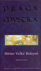 Bohumil Vurm: Praga Mystica město Velké bohyně - Krásy a tajemství České Republiky