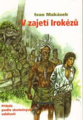 Ivan Makásek: V zajetí Irokézů - Příběh podle skutečných událostí