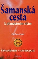 Eveline Rufer: Šamanská cesta k planetárním silám - Šamanismus a astrologie