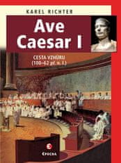 Karel Richter: Ave Caesar I - Cesta vzhůru (100-62 př.n.l.)