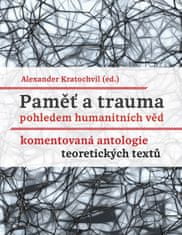 Alexander Kratochvil: Paměť a trauma pohledem humanitních věd - Komentovaná antologie teoretických textů