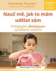 Charlotte Poussin: Nauc mě, abych udělal sám... - Vysvětlení pedagogiky Montessori rodičům