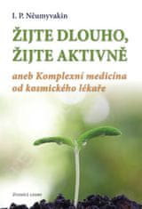 I. P. Něumyvakin: Žijte dlouho, žijte aktivně aneb Komplexní medicína od kosmického lekáře