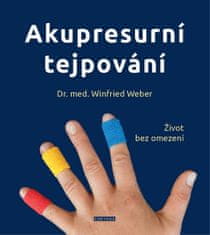 Winfried Weber: Akupresurní tejpování - Život bez omezení