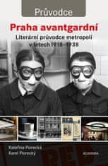 Kateřina Piorecká: Praha avantgardní - Literární průvodce metropolí 1918-1938