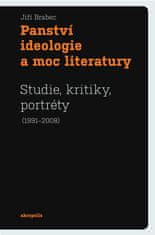 Jiří Brabec: Panství ideologie a moc literatury - Studie, kritiky, portréty (1991-2008)