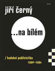 Jiří Černý: Jiří Černý... na bílém 4 - hudební publicistika 1990-1994