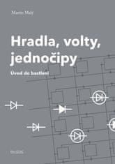 Martin Malý: Hradla, volty, jednočipy - Úvod do bastlení