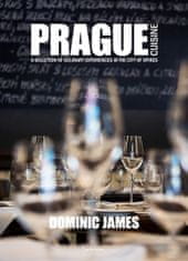 Dominic James: Prague cuisine - A Selection of Culinary Experiences in the City of Spires