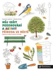 Francois Lasserre: Příroda ve městě Můj sešit pozorování a aktivit