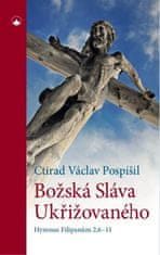 Ctirad Václav Pospíšil: Božská Sláva Ukřižovaného - Hymnus Filipanům 2,6-11