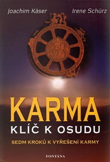 Joachim Käser: Karma Klíč k osudu - Sedm kroků k vyřešení karmy