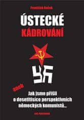 František Roček: Ústecké kádrování - aneb Jak jsme přišli o desetitisíce perspektivních německých komunistů...