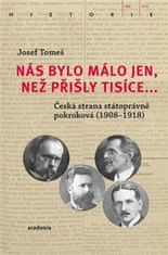 Josef Tomeš: Nás bylo málo jen, než přišly tisíce... - Česká strana státoprávně pokroková (1908-1918)