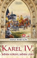 Hana Whitton: Karel IV. - Jménem koruny, jménem lásky